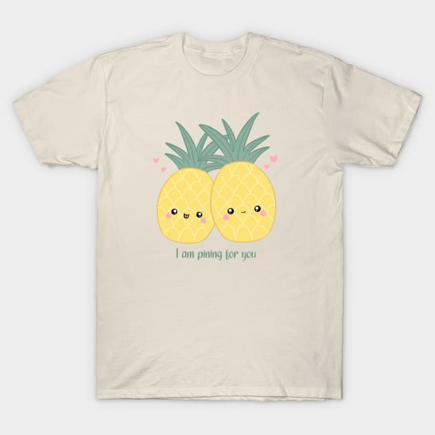 I am pining for you a cute pineapple pun T-Shirt by Yarafantasyart